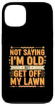 Coque pour iPhone 13 Not Saying I'm Old But Get Off My Lawn Senior Mowing |--