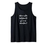 Where is the best place to go on an adventure? Tank Top