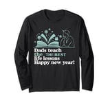 Dads Teach The Best Life Lessons Happy New Year Father's Day Long Sleeve T-Shirt