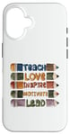 Coque pour iPhone 16 Graphique principal de Teach Love Inspire Motivate