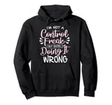 I'm Not a Control Freak Quote Saying Pullover Hoodie