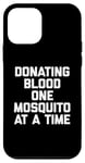 iPhone 12 mini Donating Blood One Mosquito At A Time T-Shirt funny saying Case