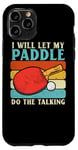 Coque pour iPhone 11 Pro I Will Let My Paddle Do The Talking Ping Pong Table Tennis