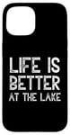 iPhone 15 Life Is Better At The Lake Fishing Fish Fisherman Funny Sea Case