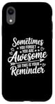 iPhone XR Sometimes You Forget You Are Awesome Inspirational Thank You Case