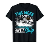 This Week I Don't Give A Ship T-Shirt