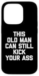 Coque pour iPhone 14 Pro T-shirt humoristique « This Old Man Can Still Kick Your Ass »