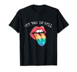 See You In Hell Gay LGBTQ Queer Pride Sarcasm Irony T-Shirt