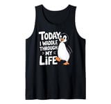 Today I Waddle Through My Life Penguin Quote Tank Top