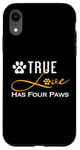 iPhone XR True Love Has Four Paws Funny Dogs Cats Valentine Case