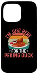 iPhone 14 Pro Max I'm Just Here For The Peking Duck - Peking Duck Festival Case