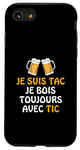 Coque pour iPhone SE (2020) / 7 / 8 Je Suis TAC Je Bois Toujours Avec TIC - Assorti Humour Bière