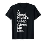 A Good Night's Sleep Gives Me Life Quote T-Shirt