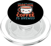 Life Is That Good When Your Coffee Is Brewed - Funny PopSockets PopGrip pour MagSafe