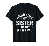 Annoying my sister one day at a time, funny family quote T-Shirt