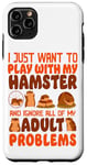 iPhone 11 Pro Max Hamster I Just Want To Play With My Hamster And Ignore All Case