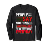 People Say Nothing Is Impossible But I Do Nothing Everyday Long Sleeve T-Shirt