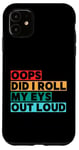 Coque pour iPhone 11 Citation amusante Oops Did I Roll My Eyes Out Loud