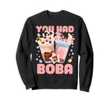 You Had Me At Boba Sweatshirt