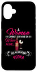 Coque pour iPhone 16 Plus Une femme ne peut pas survivre uniquement avec du vin, elle a aussi besoin de vodka