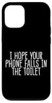 Coque pour iPhone 12/12 Pro I Hope Your Phone Falls In The Toilet Humour sarcastique