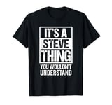 It's A Steve Thing You Wouldn't Understand - First Name T-Shirt