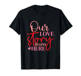 Our Love Story Begins Here Funny Valentines Day T-Shirt