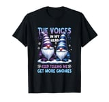 The Little Voices In My Head Keep Telling Me Get More Gnomes T-Shirt