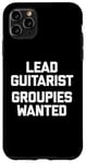 Coque pour iPhone 11 Pro Max T-shirt humoristique avec inscription « Lead Guitarist », Groupies Wanted