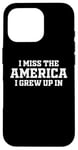 Coque pour iPhone 16 Pro Inscription « I Miss The America I Grew Up In Funny Patriotic USA »