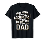 Some People Call Me An Accountant The Important Call Me Dad T-Shirt