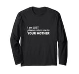 I am LOST please return me to YOUR MOTHER Long Sleeve T-Shirt