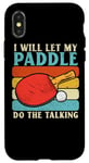 Coque pour iPhone X/XS I Will Let My Paddle Do The Talking Ping Pong Table Tennis