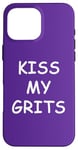 iPhone 16 Pro Max Kiss My Grits Funny TV Saying Case