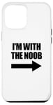 Coque pour iPhone 12 Pro Max I'm With The Noob Arrow Right Jeux vidéo Gamer Noob