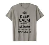 KEEP CALM and let LINDA Handle It | Funny Name Gift - T-Shirt