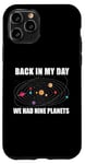 Coque pour iPhone 11 Pro Back In My Day We HAD Nine Planets Meme Système solaire amusant