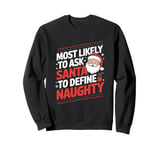 Most Likely To Ask Santa To Define Naughty Xmas Matching Sweatshirt