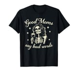 Good Moms Say Bad Words Wine Halloween Funny Skeleton Mom T-Shirt