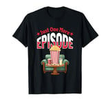 Just One More Episode – Funny TV Series and Movie Lover T-Shirt