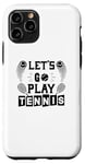 Coque pour iPhone 11 Pro Let's Go Play Tennis – Amusant amateur de tennis