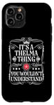 iPhone 11 Pro Thelma Name Its A Thelma Thing You Wouldn't Understand Case