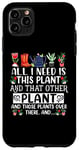 iPhone 11 Pro Max All I Need Is This Plant And That Other Plants Gardener Case