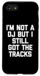 Coque pour iPhone SE (2020) / 7 / 8 I'm Not A DJ But I Still Got The Tracks – Amusant Saying Novelty