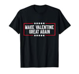 Make Valentine Great Again Funny Valentine’s Day 2025 T-Shirt