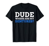 False Teeth Gifts & Funny Dentures T-Shirt