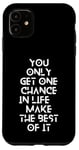 Coque pour iPhone 11 You only get one chance in life, make the best of it