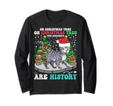 Oh Christmas Tree Your Ornaments Are History Cat Xmas Tee Long Sleeve T-Shirt