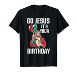 Go Jesus Its Your Birthday Christmas T-Shirt