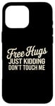 Coque pour iPhone 16 Pro Max Free Hugs Just Kidding Don't Touch Me Saying Sarcastique